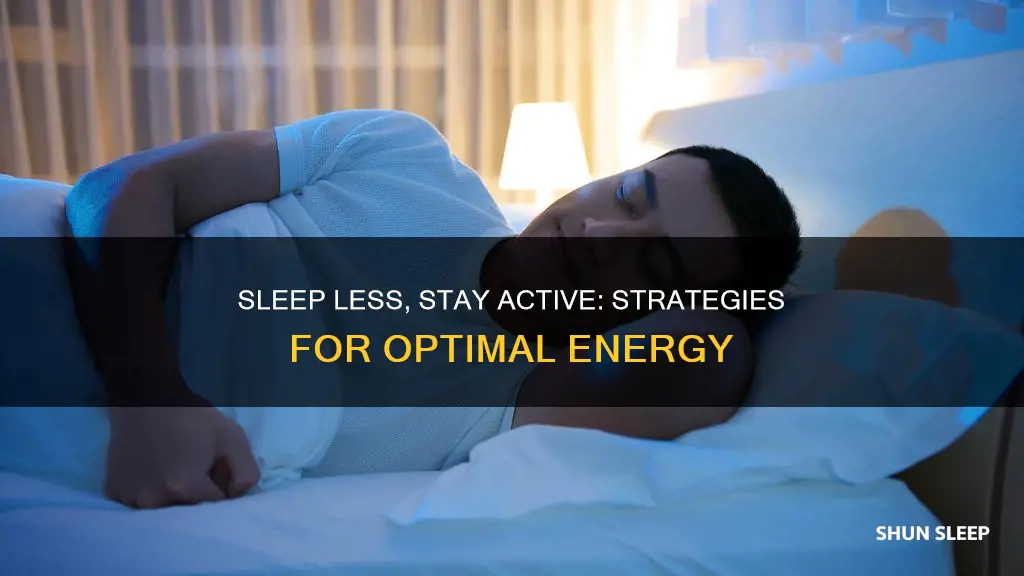 how to sleep less without being tired