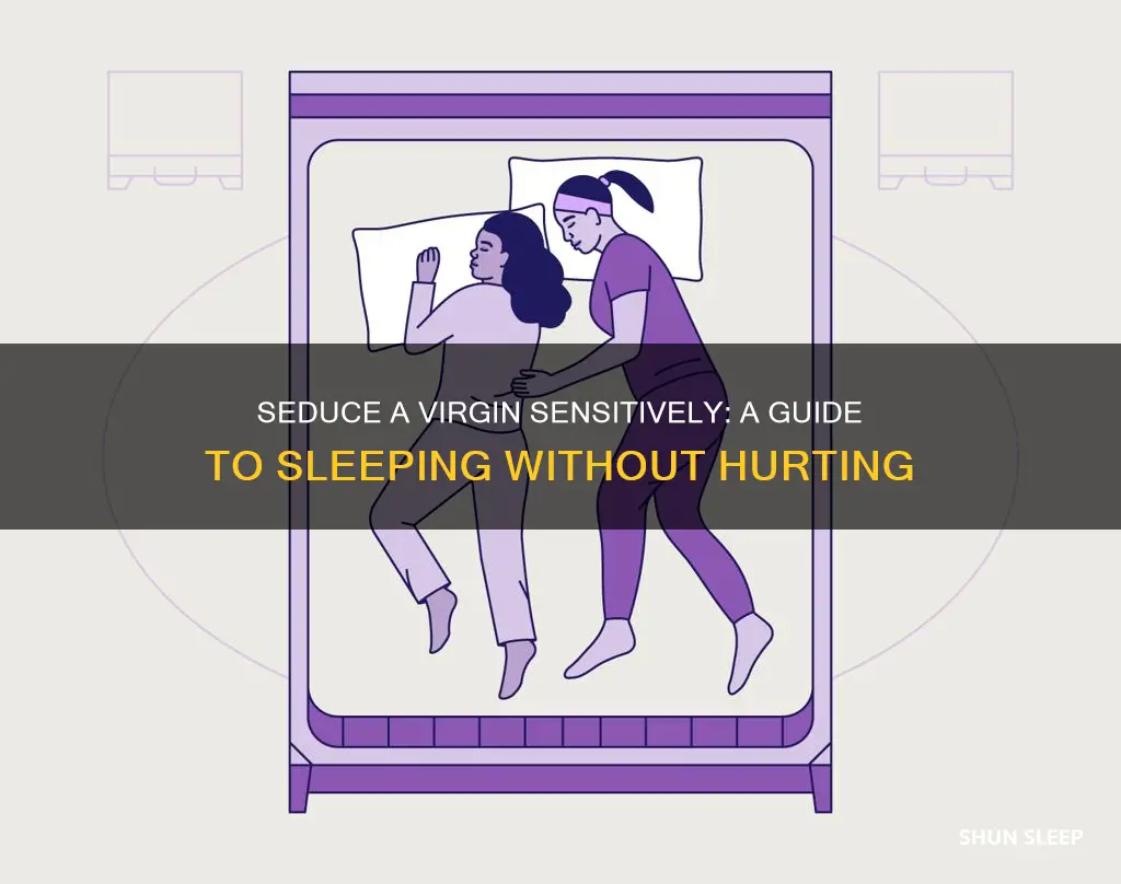 how to sleep with a virgin without hurting her