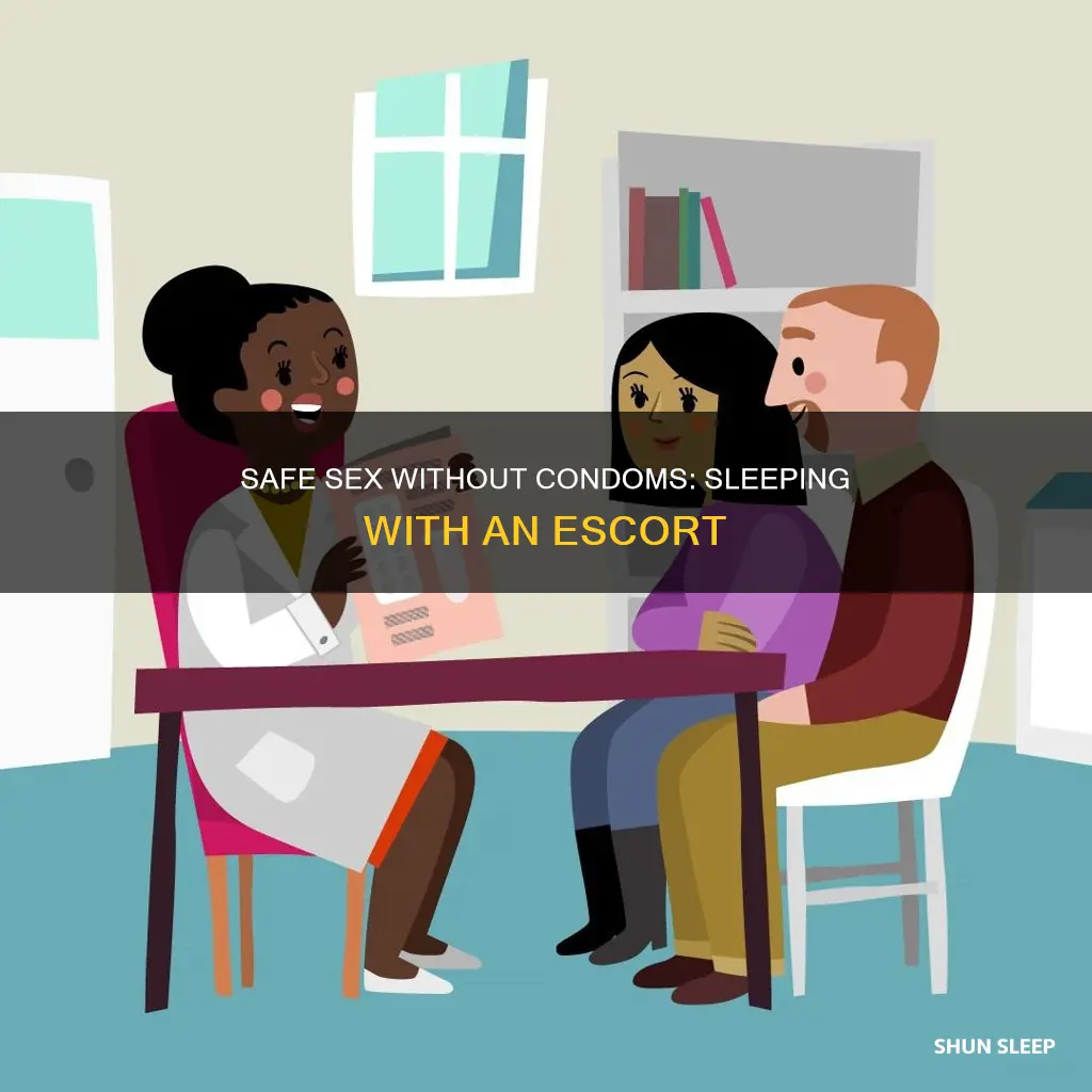 how to sleep with escort without condom
