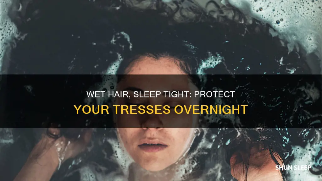 how to sleep with wet hair without damaging it