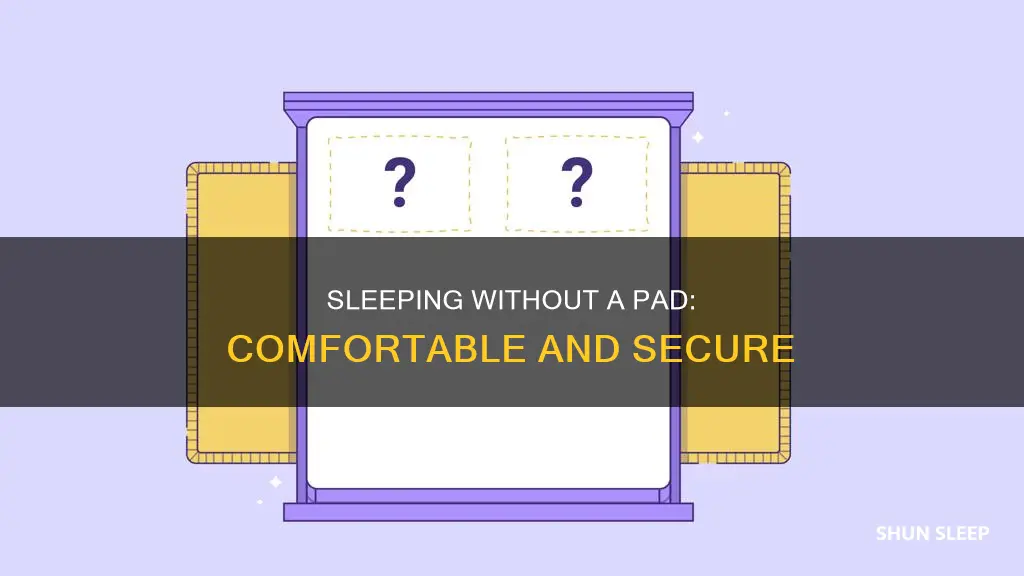 how to sleep without a pad