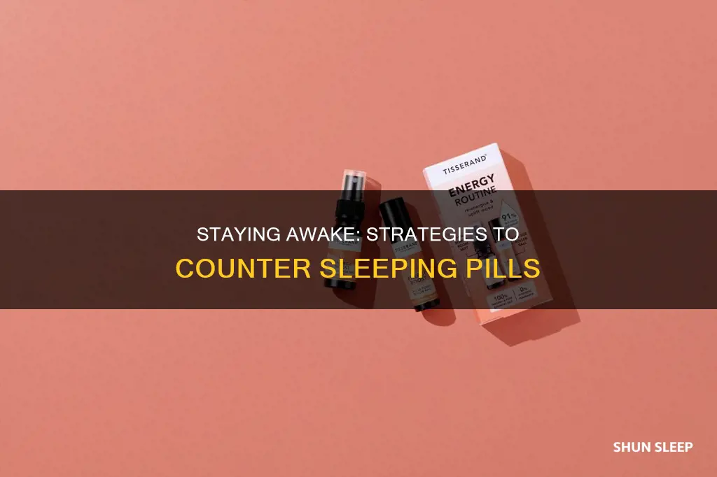 how to stay awake after taking a sleeping pill