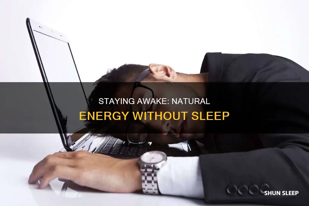 how to stay awake and energized without sleep