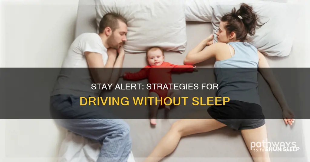 how to stay awake while driving without sleep