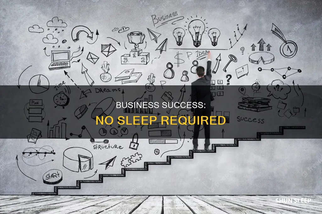 how to succeed in business without really sleeping