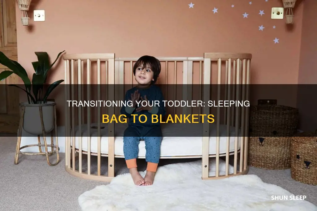 how to transition toddler from sleeping bag to blankets