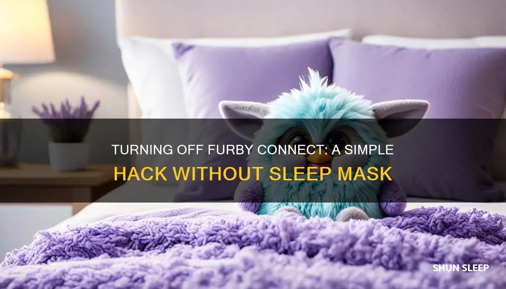 how to turn off furby connect without sleep mask