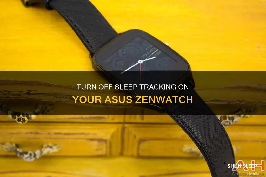 how to turn off sleep tracking asus zenwatcg