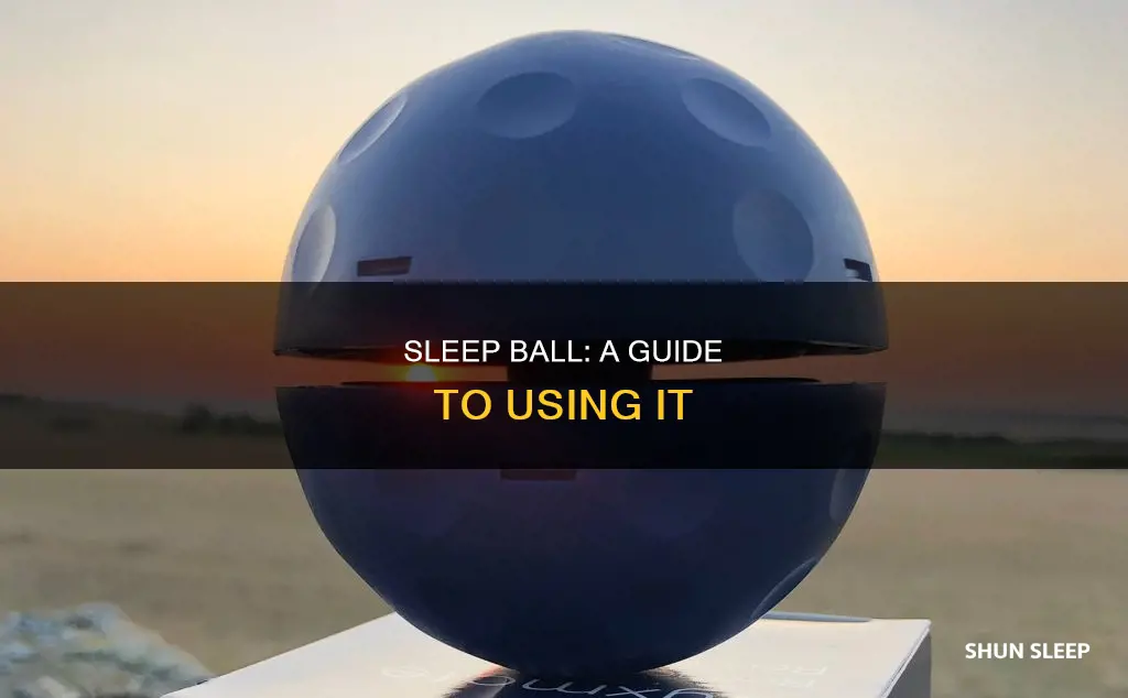 how to use a sleep ball