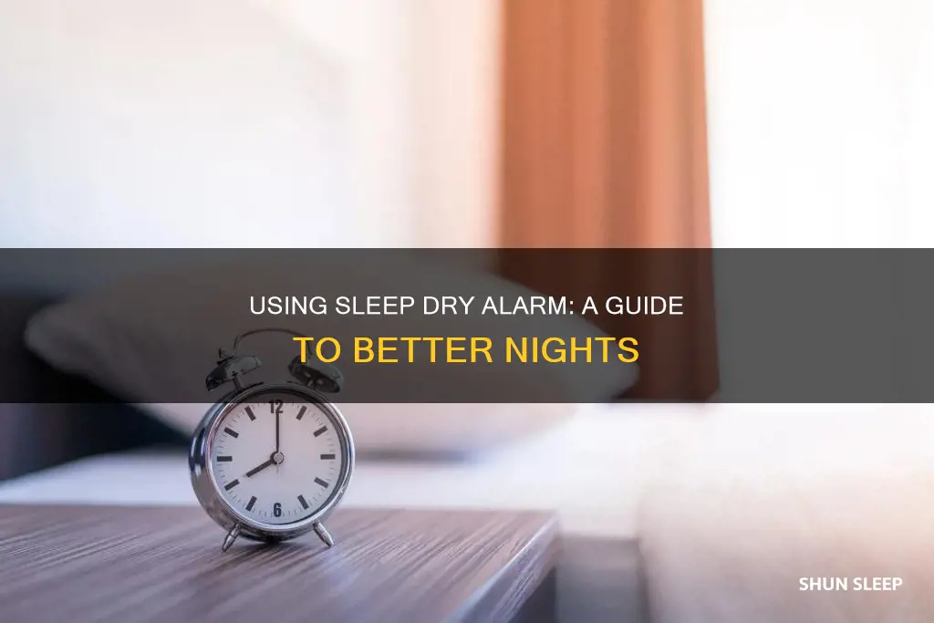 how to use sleep dry alarm