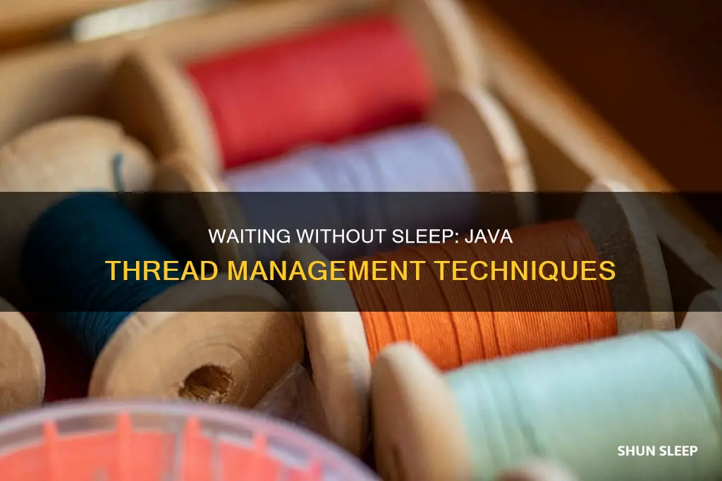 how to wait without sleeping thread java