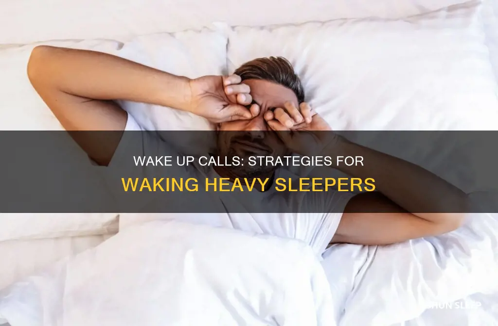 how to wake someone up who sleeps like a brick