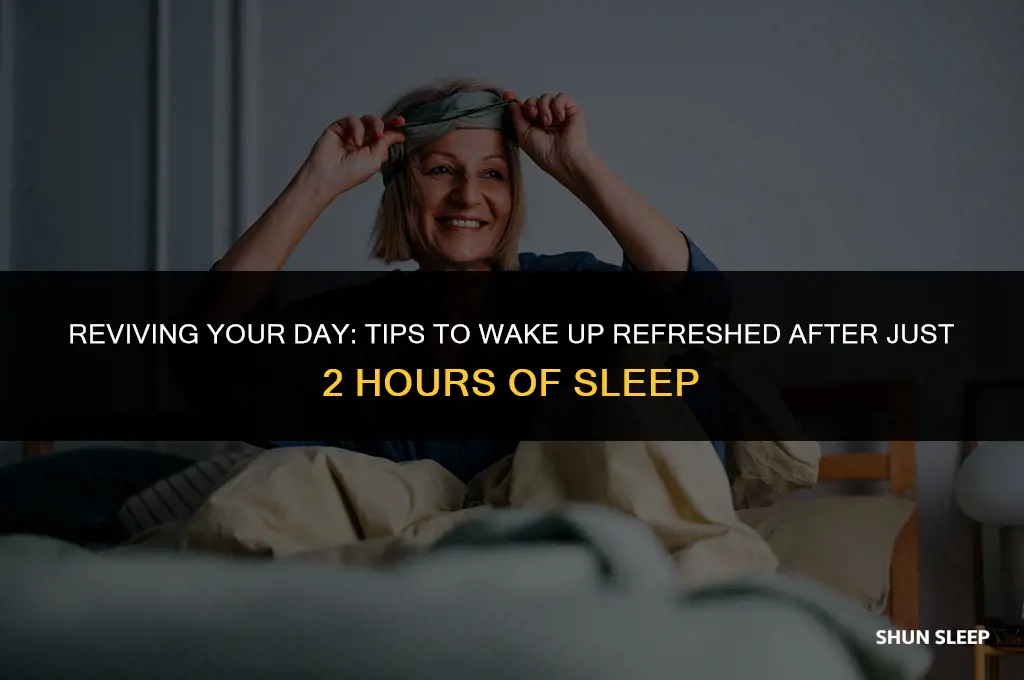 how to wake up after 2 hours of sleep