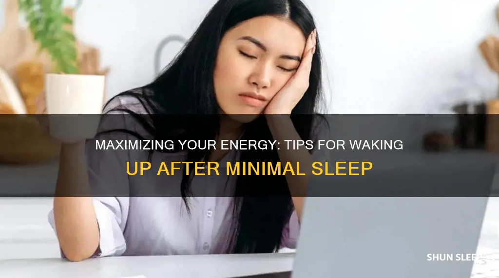 how to wake up after little sleep