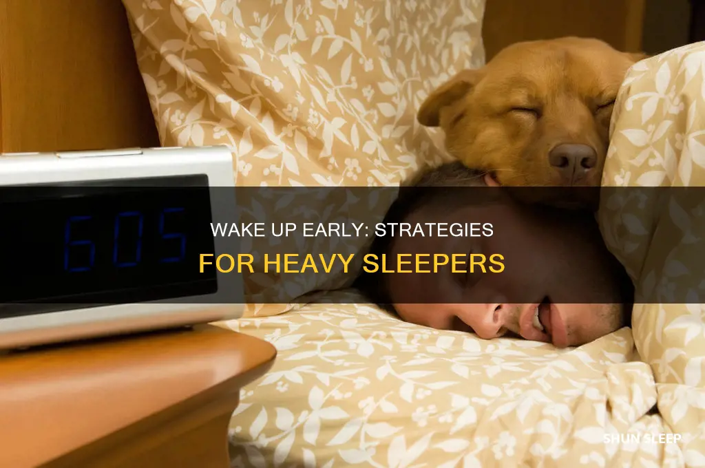 how to wake up early as a heavy sleeper