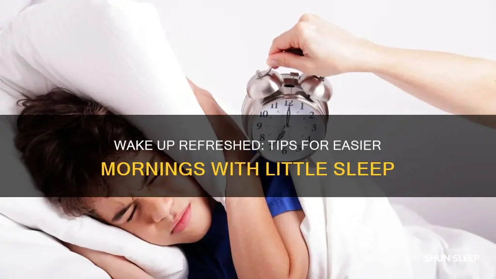 how to wake up easier with little sleep