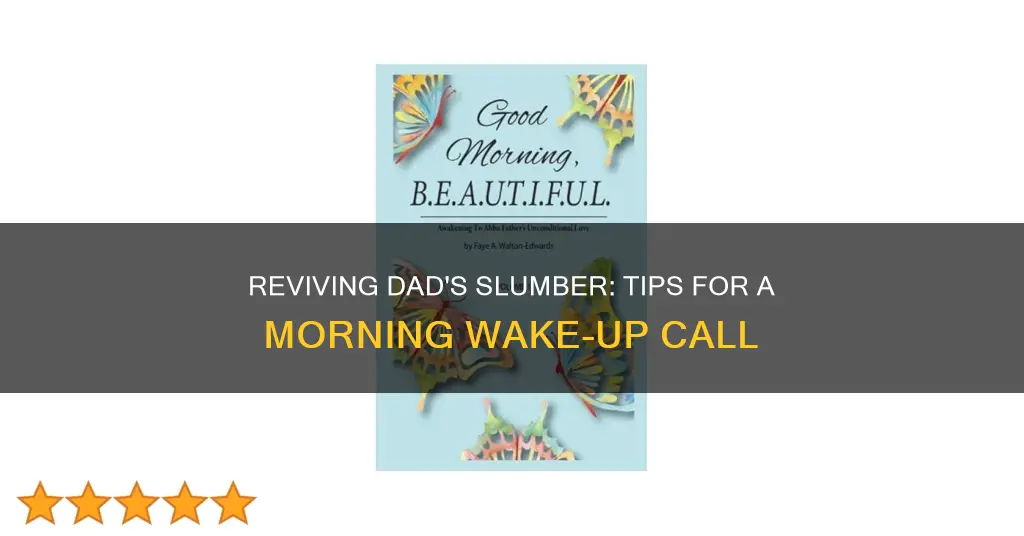 how to wake up my sleeping father