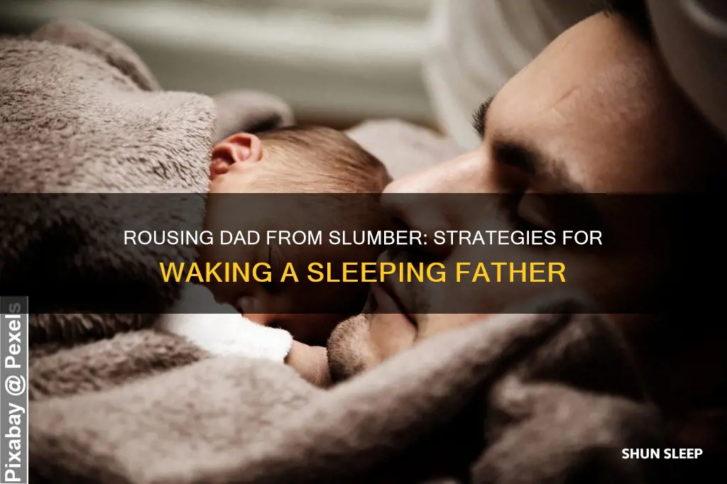 how to wake up my sleeping father