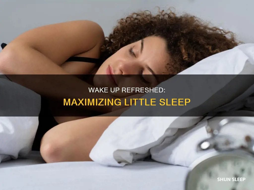 how to wake up refreshed after little sleep