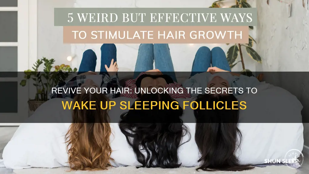 how to wake up sleeping hair follicles