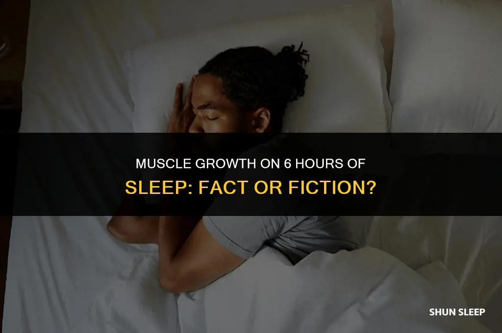 is 6 hours of sleep enough to build muscle