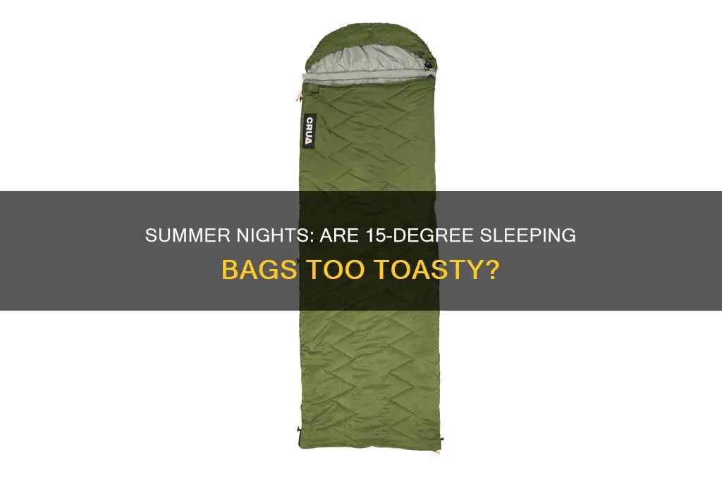 is a 15 degree sleeping bag too hot for summer