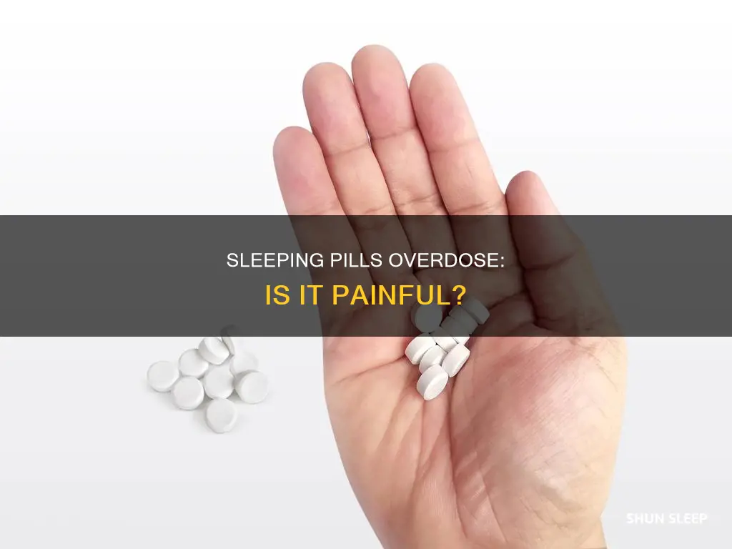 is an overdose on sleeping pills painful