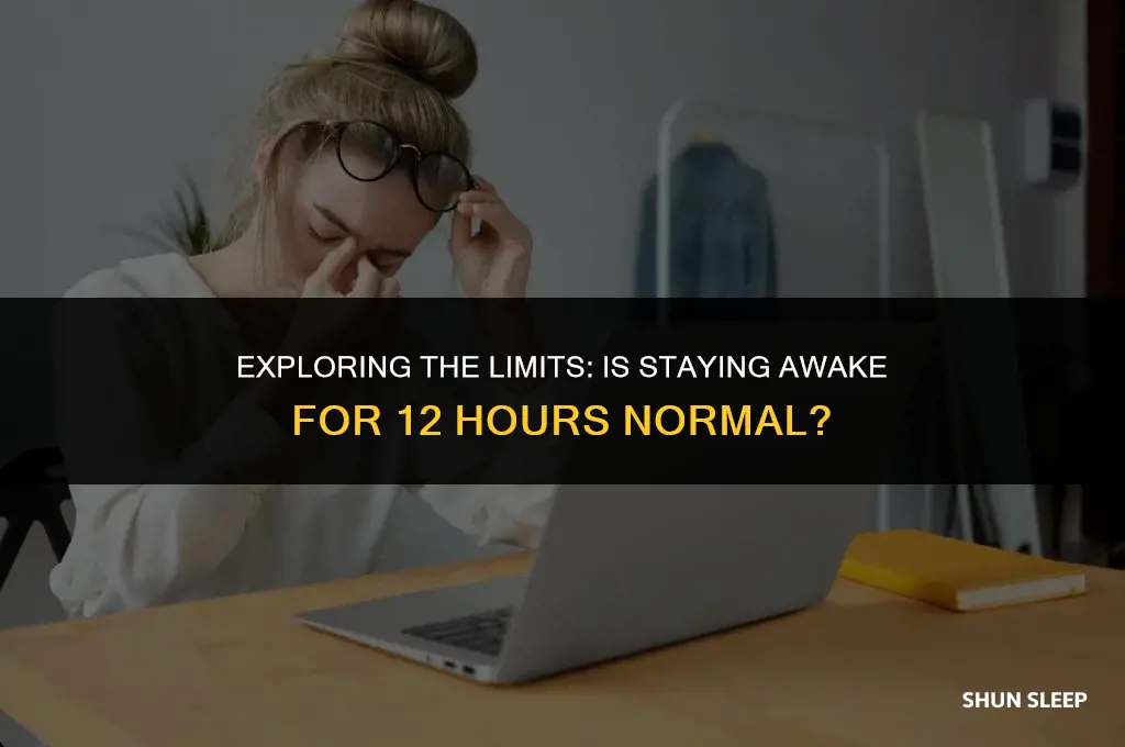 is being awake for 12 hours normal