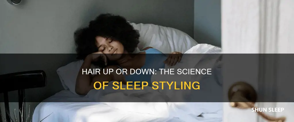 is better to sleep with your hair up or down
