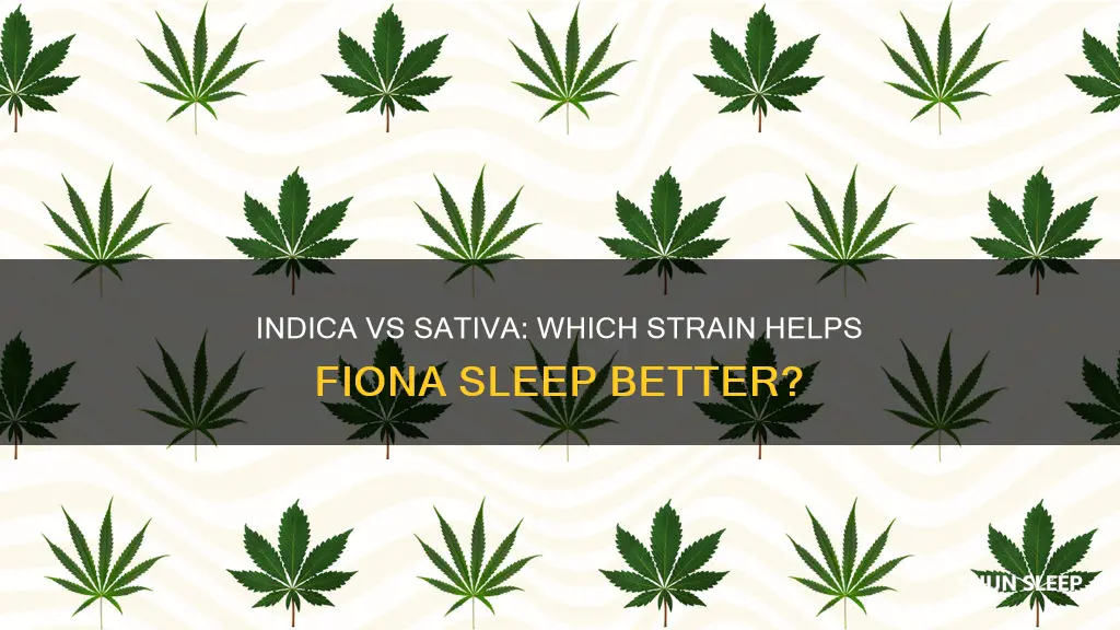 is fiona indica or sativa better for sleep