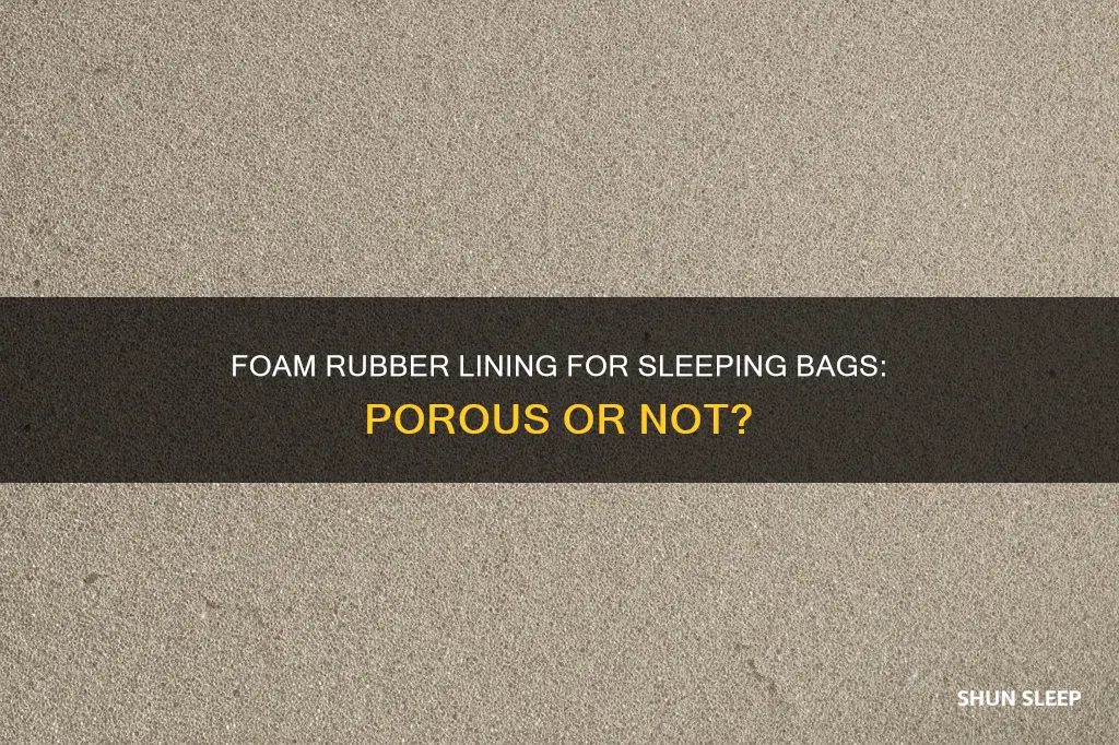 is foam rubber lining for sleeping bags porous