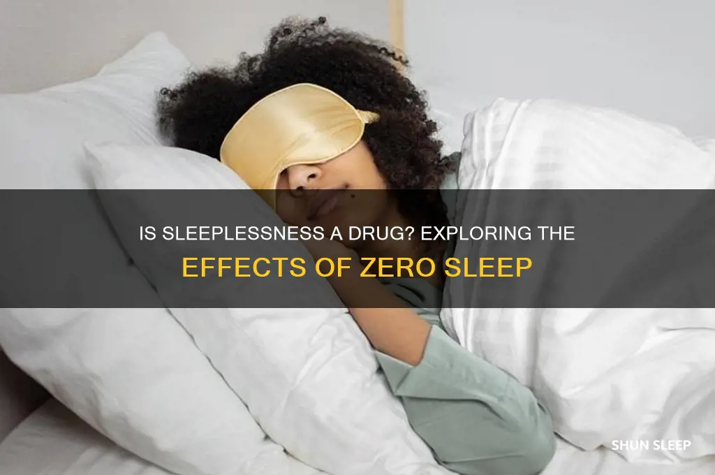 is getting no sleep a drug
