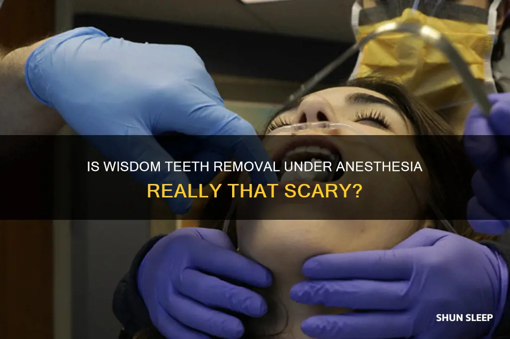is getting put to sleep for wisdom teeth scary