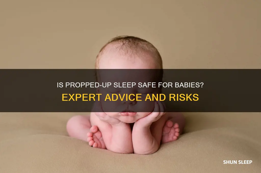 is it bad for babies to sleep propped up
