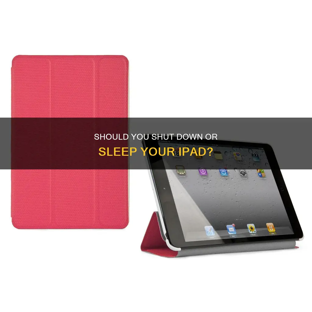 is it better to shutdown or sleep ipad