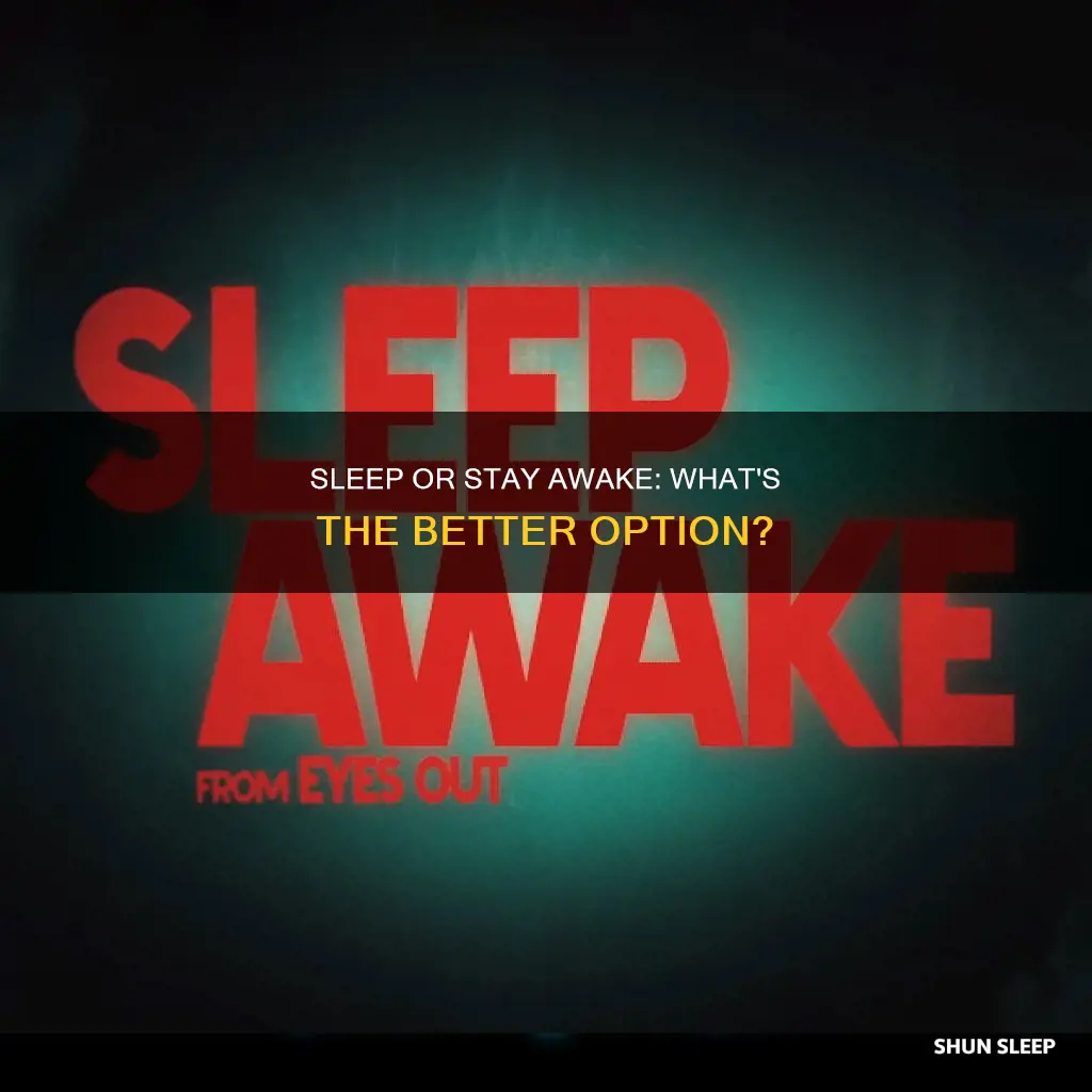 is it better to sleep a little or stay awake