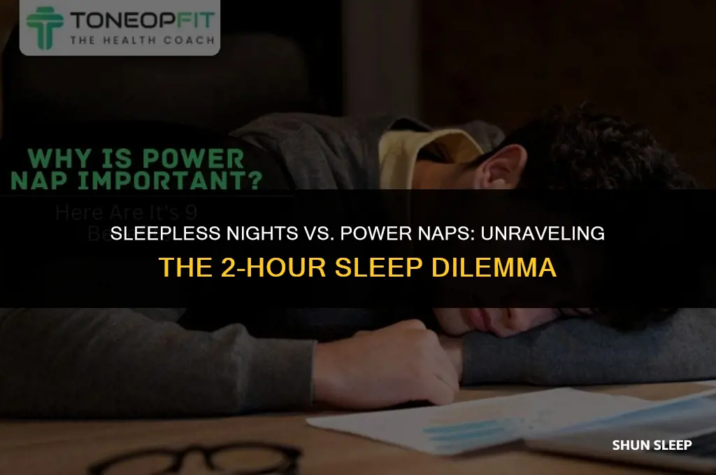 is it better to sleep for 2 hours or none