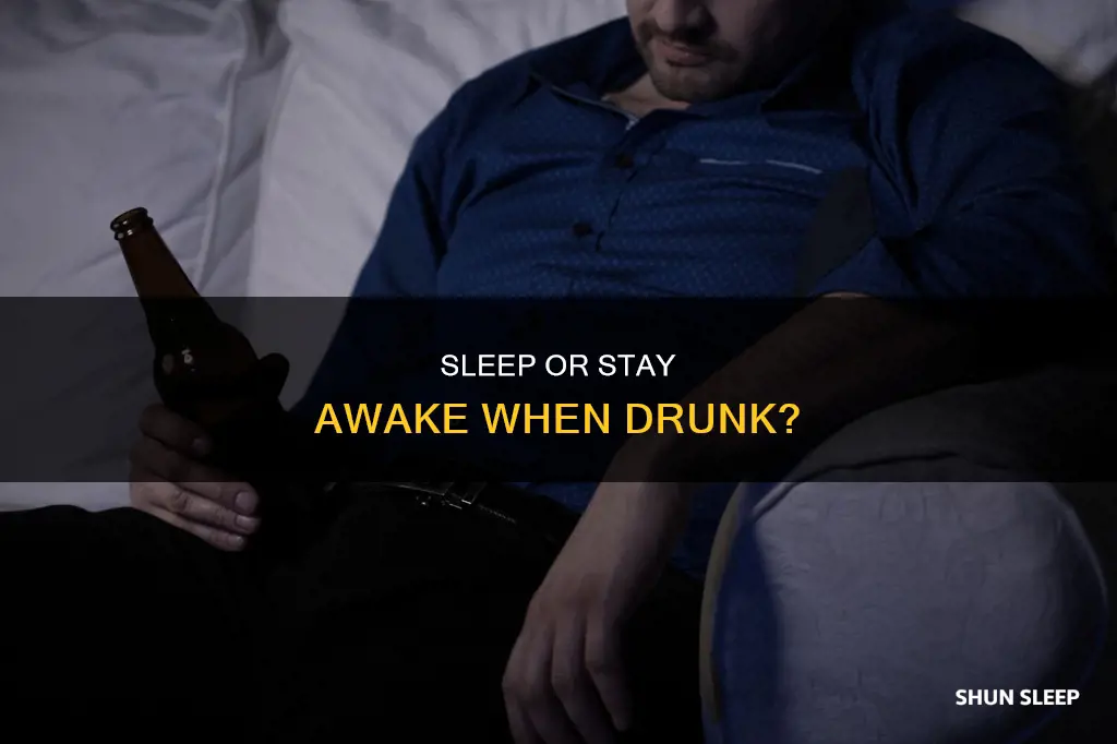 is it better to sleep or stay awake when drunk