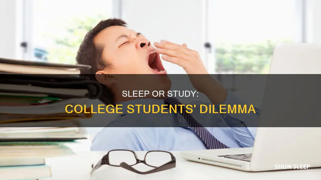 is it better to sleep or study college