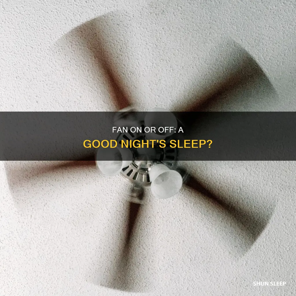 is it better to sleep with fan on or off