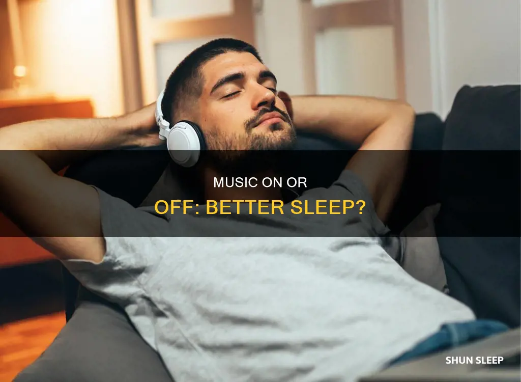 is it better to sleep with music on or off