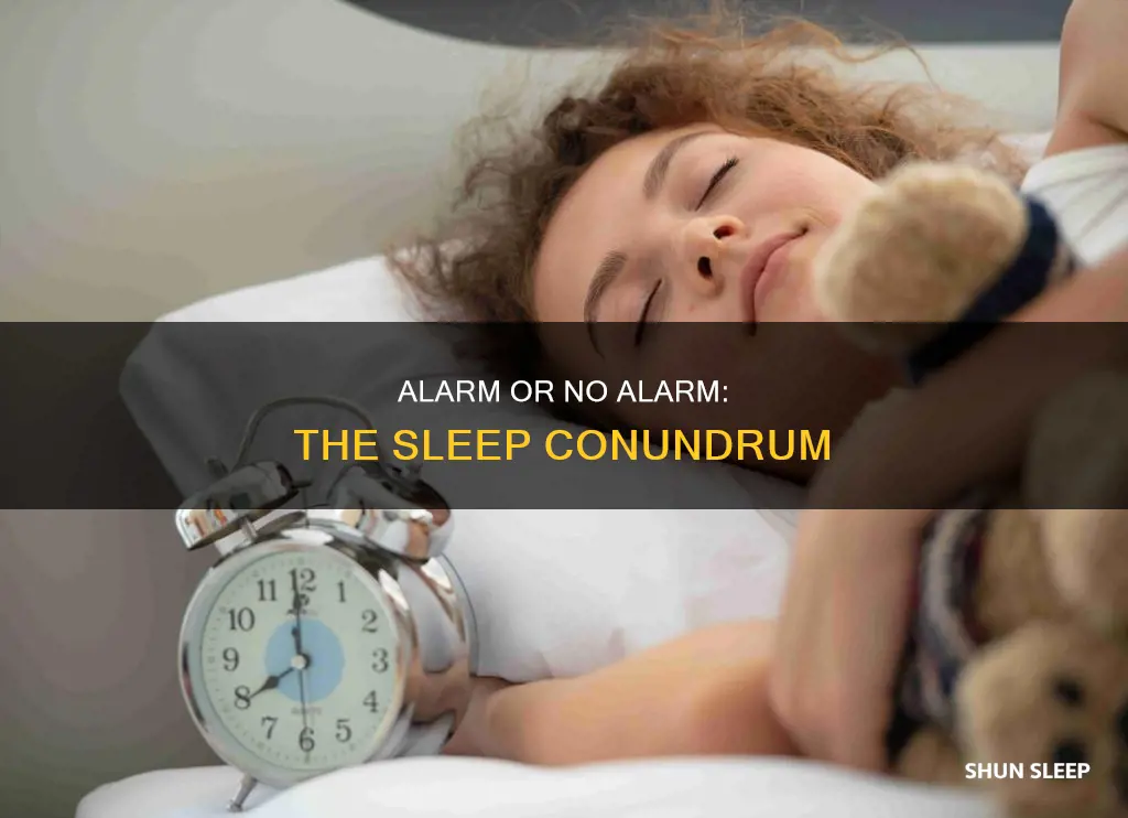 is it better to sleep with or without a alarm