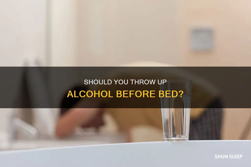 is it better to throw up alcohol before sleep