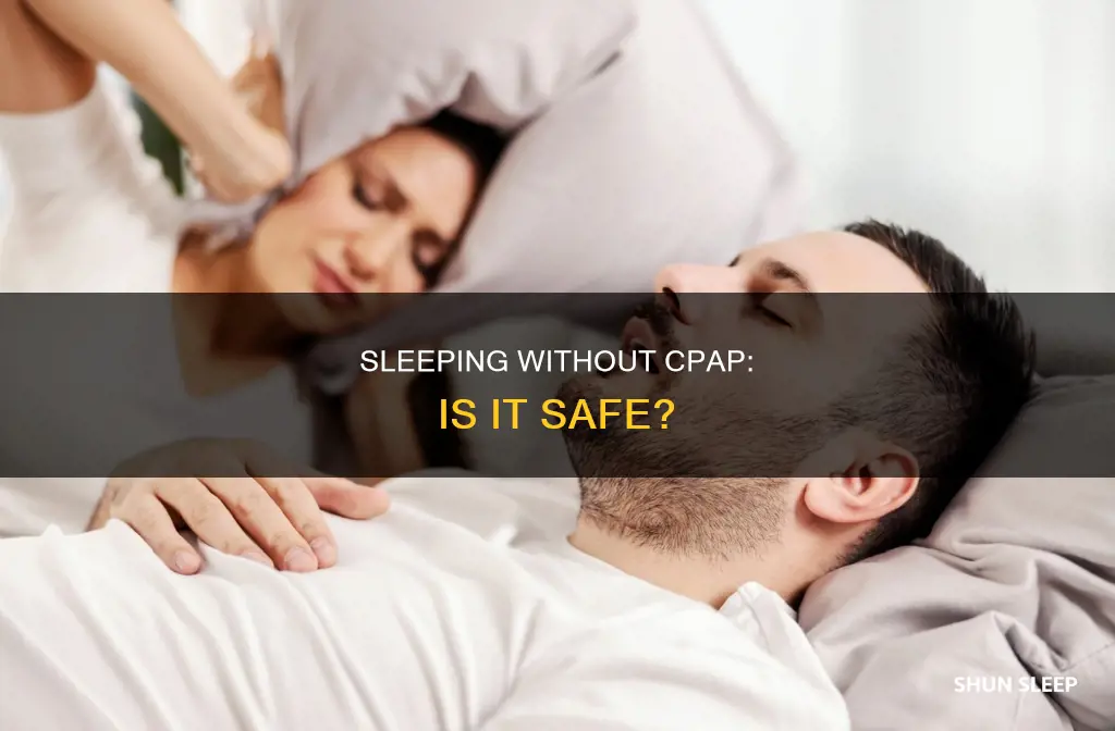 is it dangerous to sleep without cpap