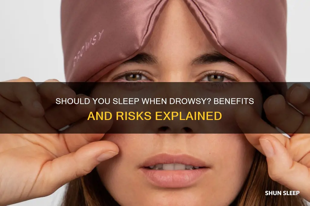 is it good to sleep when you get drowsy