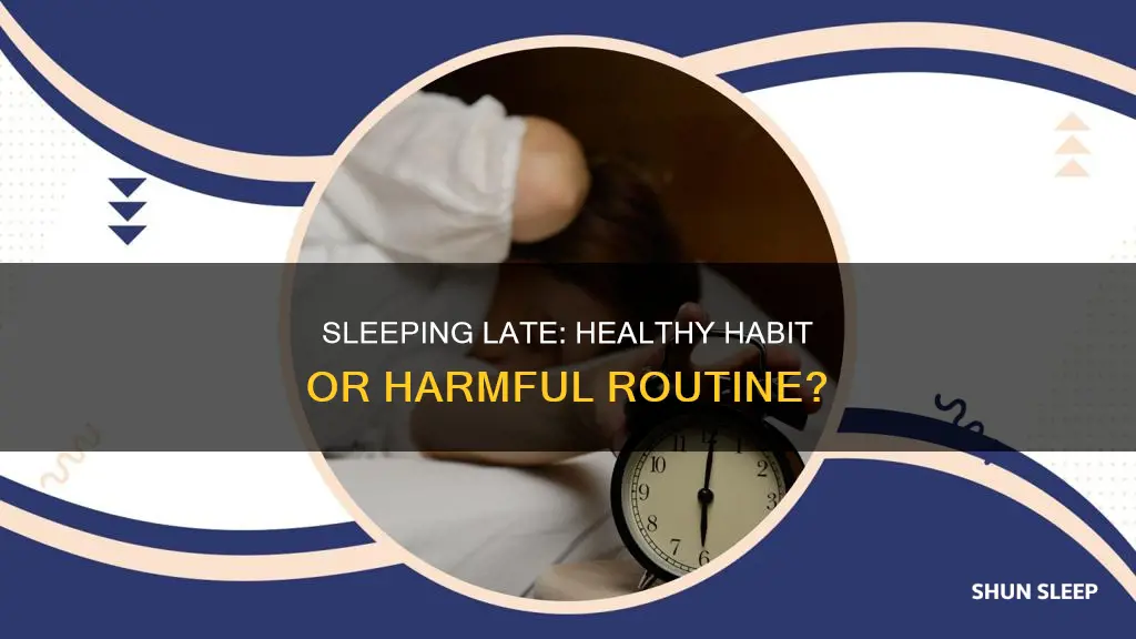 is it healthy to sleep late and wake up late