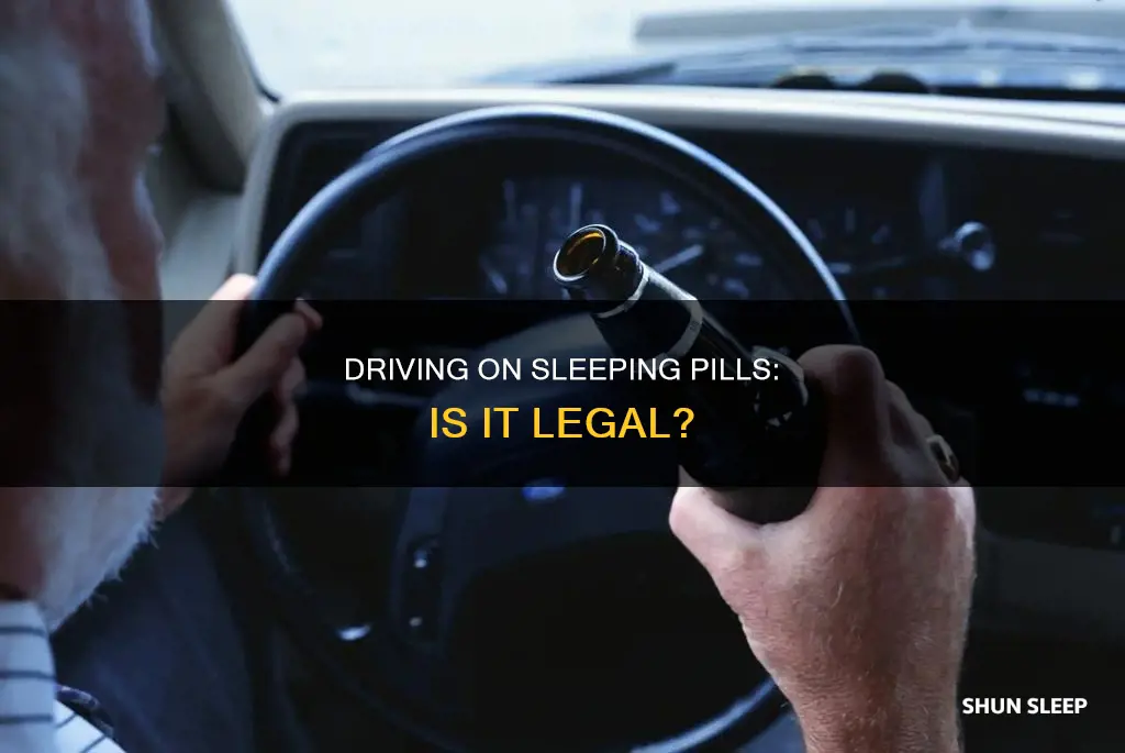 is it illegal to drive on sleeping pill