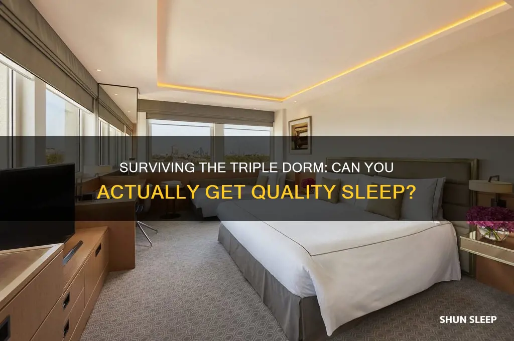 is it impossible to get sleep in a triple dorm