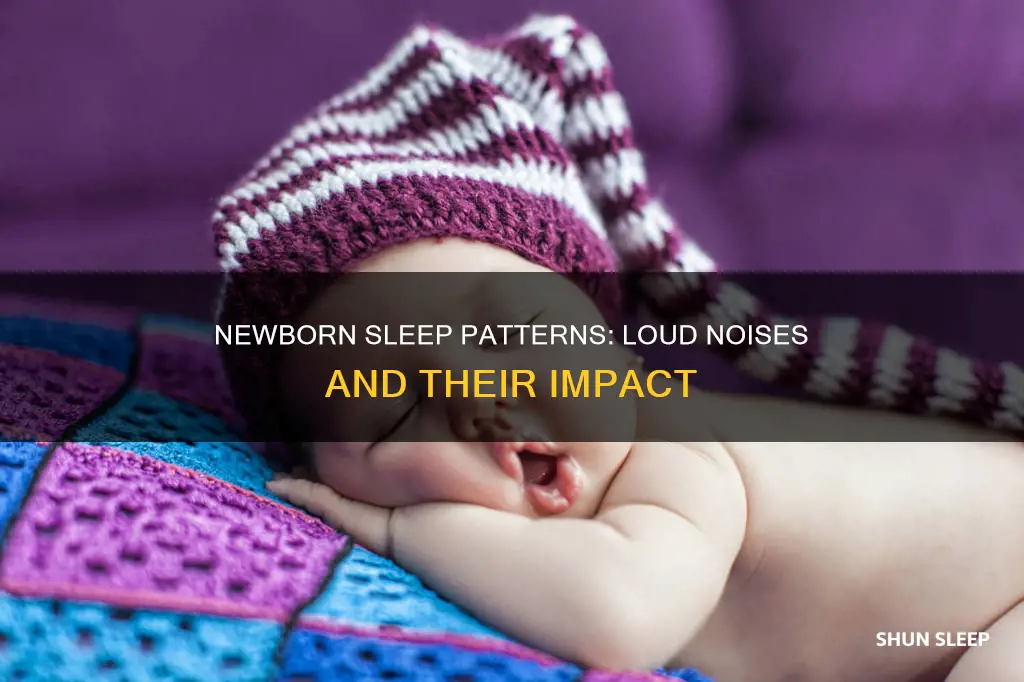 is it normal for newborns to sleep through loud noises