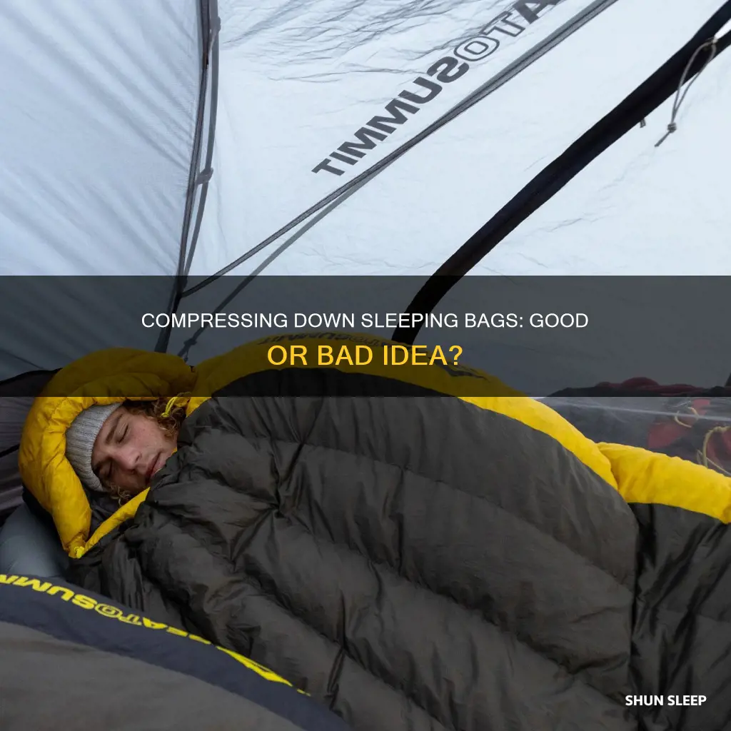 is it ok to compress down sleeping bag